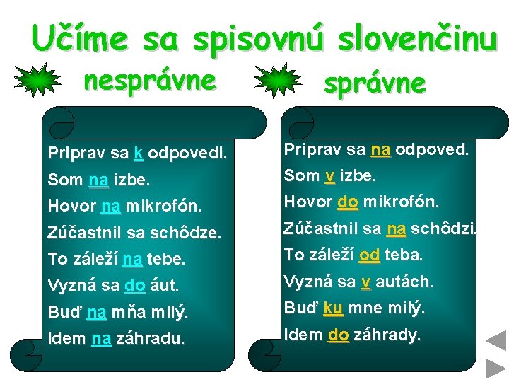 Učíme sa spisovnú slovenčinu nesprávne Priprav sa k odpovedi. Priprav sa na odpoved. Som