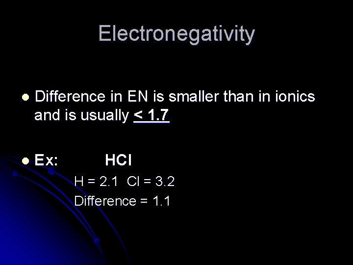 Electronegativity l Difference in EN is smaller than in ionics and is usually <