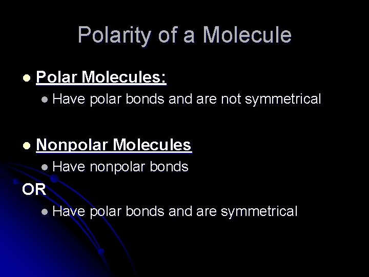 Polarity of a Molecule l Polar Molecules: l Have l polar bonds and are
