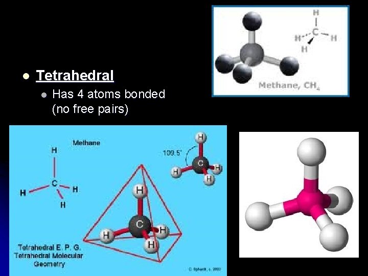 l Tetrahedral l Has 4 atoms bonded (no free pairs) 