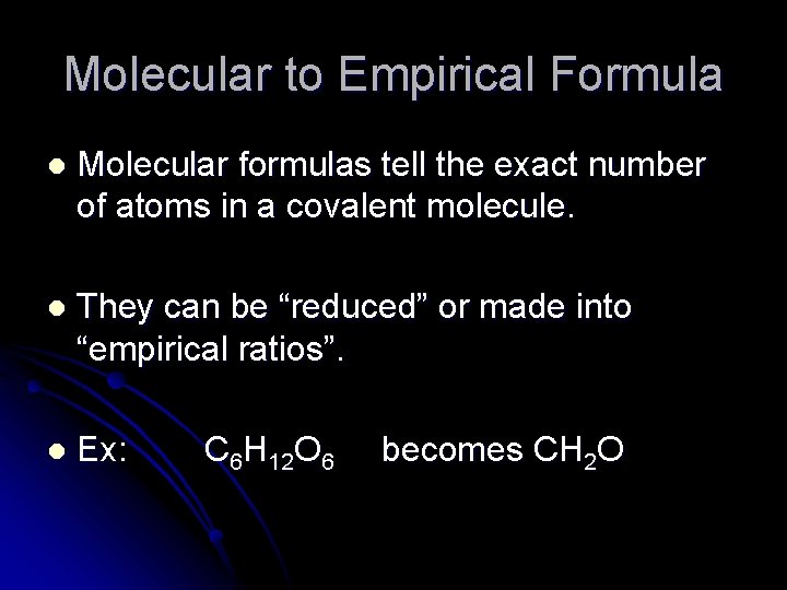 Molecular to Empirical Formula l Molecular formulas tell the exact number of atoms in