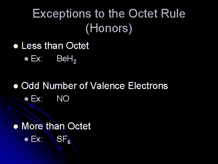 Exceptions to the Octet Rule (Honors) l Less than Octet l Ex: l Odd