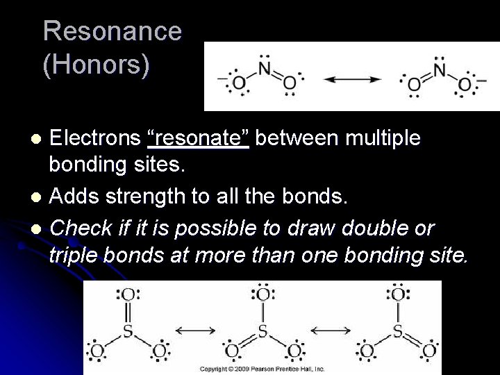 Resonance (Honors) Electrons “resonate” between multiple bonding sites. l Adds strength to all the