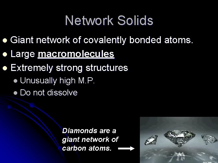 Network Solids Giant network of covalently bonded atoms. l Large macromolecules l Extremely strong