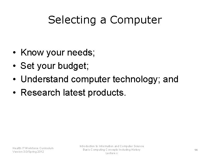Selecting a Computer • • Know your needs; Set your budget; Understand computer technology;