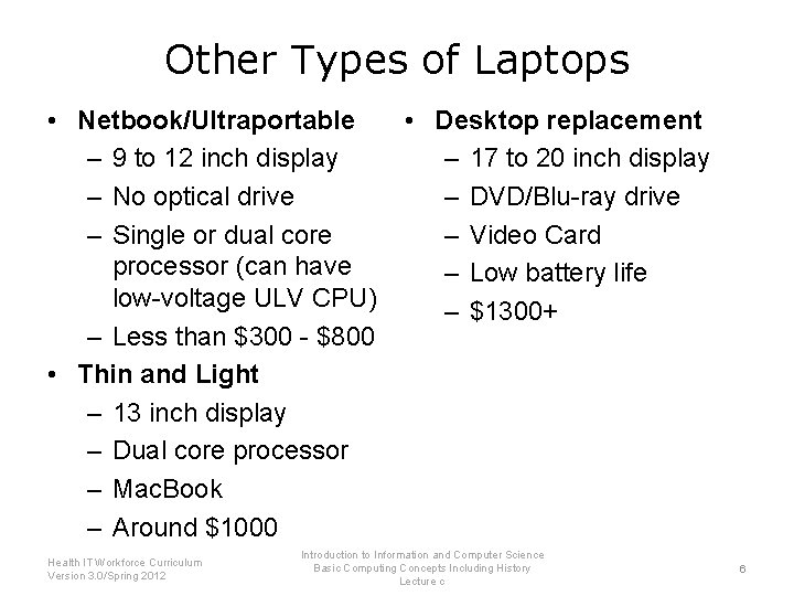 Other Types of Laptops • Netbook/Ultraportable – 9 to 12 inch display – No