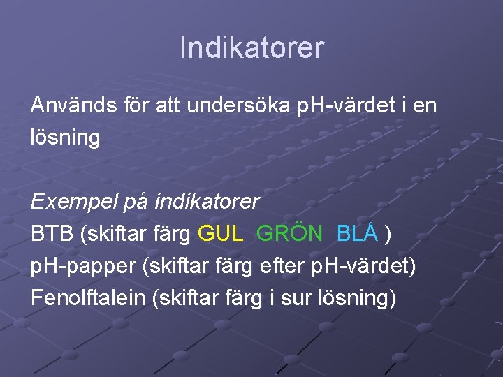 Indikatorer Används för att undersöka p. H-värdet i en lösning Exempel på indikatorer BTB