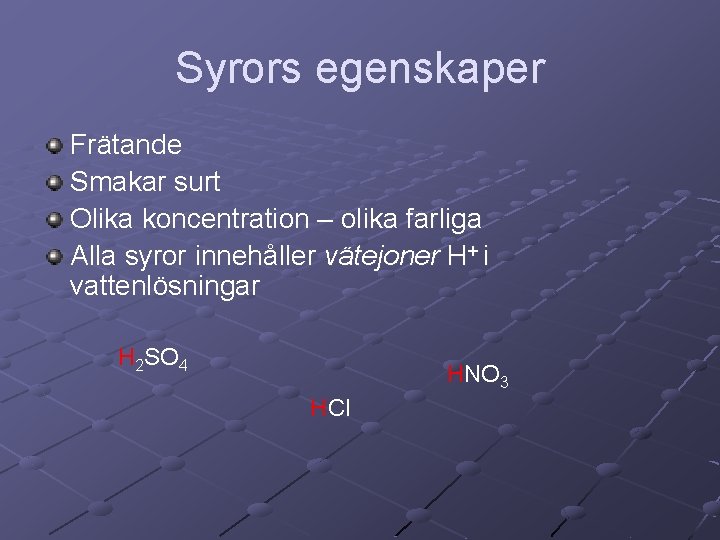 Syrors egenskaper Frätande Smakar surt Olika koncentration – olika farliga Alla syror innehåller vätejoner