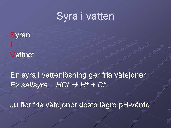 Syra i vatten Syran I Vattnet En syra i vattenlösning ger fria vätejoner Ex