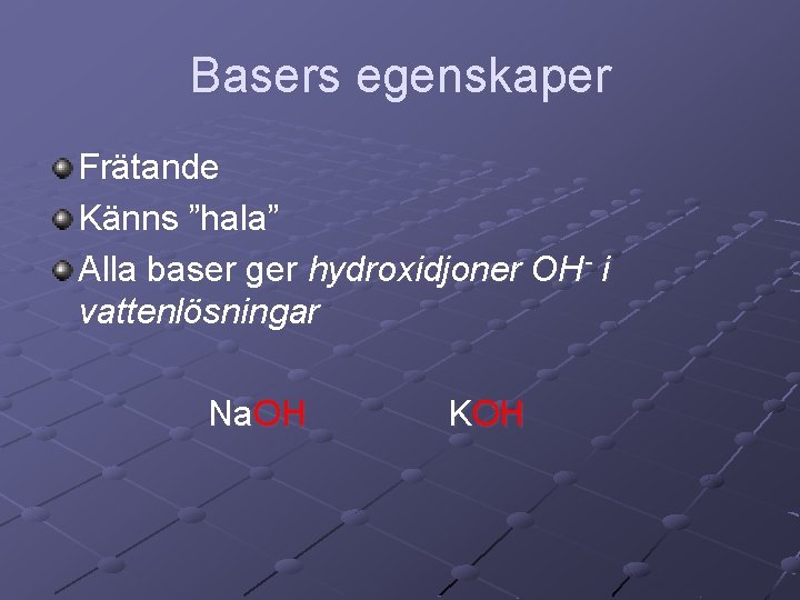 Basers egenskaper Frätande Känns ”hala” Alla baser ger hydroxidjoner OH- i vattenlösningar Na. OH