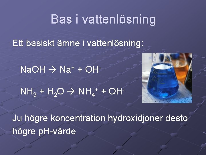 Bas i vattenlösning Ett basiskt ämne i vattenlösning: Na. OH Na+ + OHNH 3