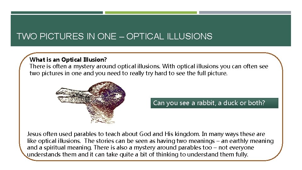 TWO PICTURES IN ONE – OPTICAL ILLUSIONS What is an Optical Illusion? There is