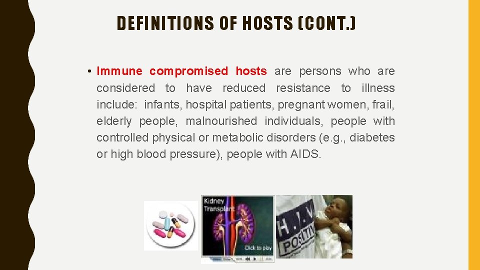 DEFINITIONS OF HOSTS (CONT. ) • Immune compromised hosts are persons who are considered