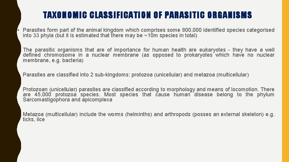 TAXONOMIC CLASSIFICATION OF PARASITIC ORGANISMS • Parasites form part of the animal kingdom which