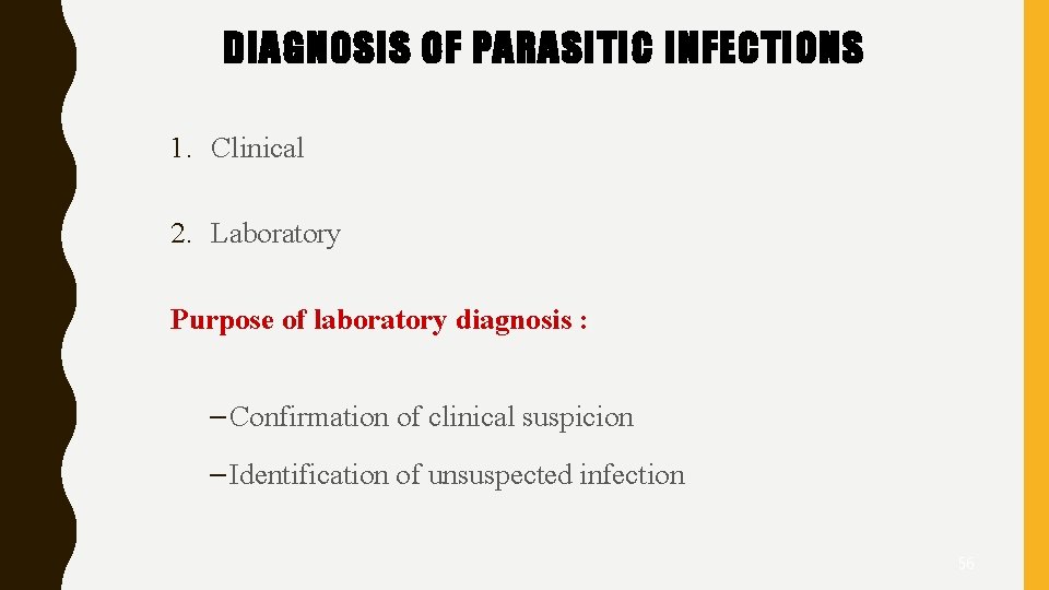DIAGNOSIS OF PARASITIC INFECTIONS 1. Clinical 2. Laboratory Purpose of laboratory diagnosis : –