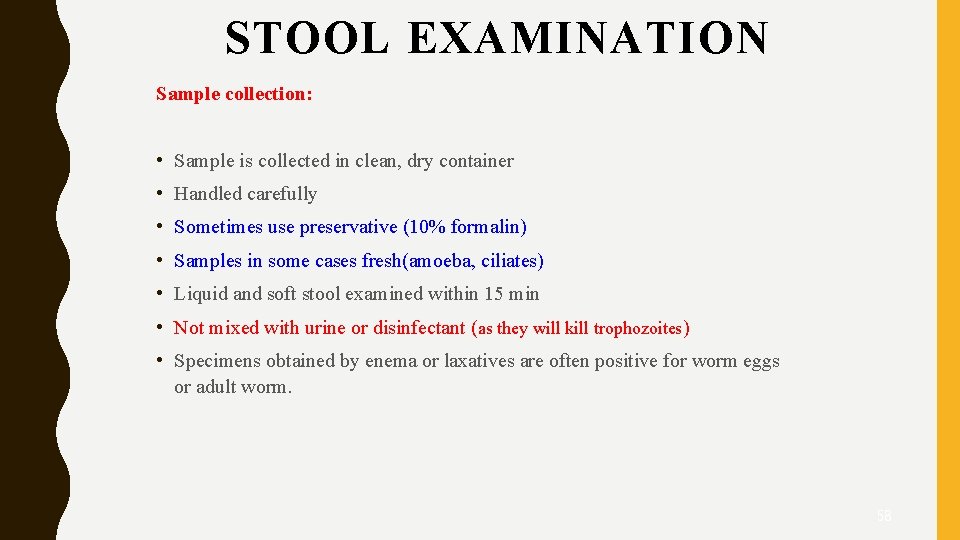 STOOL EXAMINATION Sample collection: • Sample is collected in clean, dry container • Handled