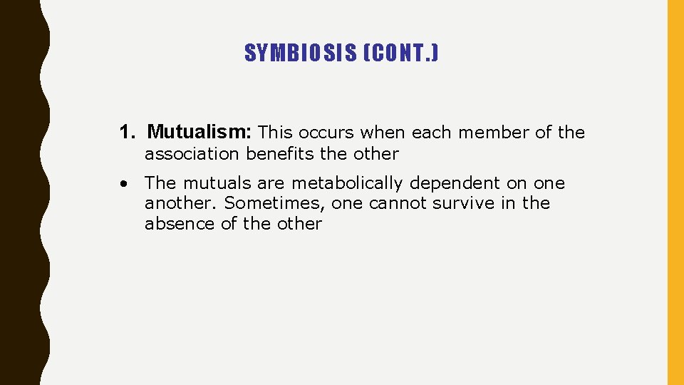 SYMBIOSIS (CONT. ) 1. Mutualism: This occurs when each member of the association benefits