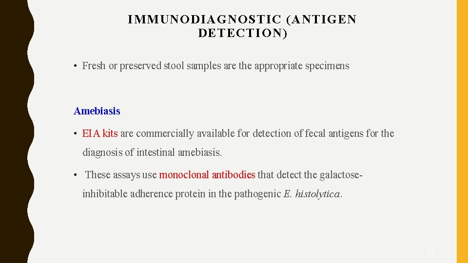 IMMUNODIAGNOSTIC (ANTIGEN DETECTION) • Fresh or preserved stool samples are the appropriate specimens Amebiasis