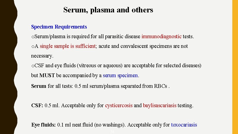 Serum, plasma and others Specimen Requirements o. Serum/plasma is required for all parasitic disease