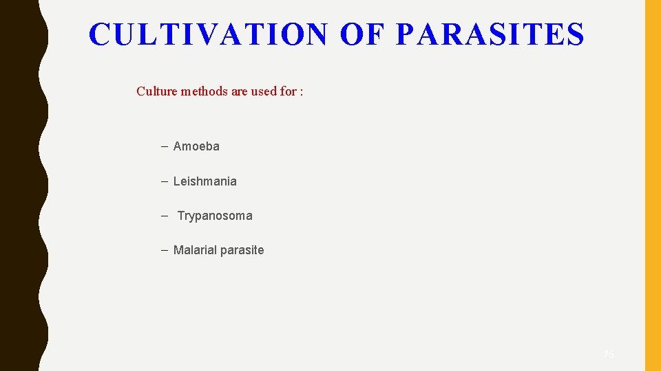 CULTIVATION OF PARASITES Culture methods are used for : – Amoeba – Leishmania –