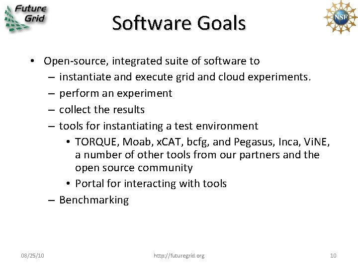 Software Goals • Open-source, integrated suite of software to – instantiate and execute grid