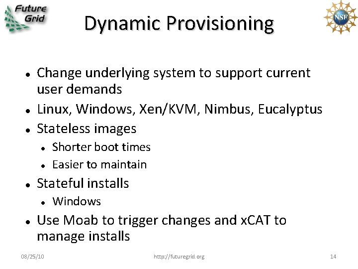 Dynamic Provisioning Change underlying system to support current user demands Linux, Windows, Xen/KVM, Nimbus,