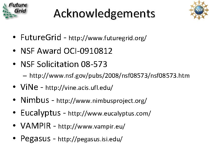 Acknowledgements • Future. Grid - http: //www. futuregrid. org/ • NSF Award OCI-0910812 •