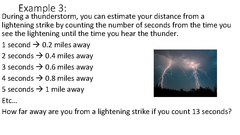 Example 3: During a thunderstorm, you can estimate your distance from a lightening strike