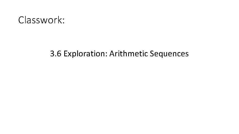 Classwork: 3. 6 Exploration: Arithmetic Sequences 