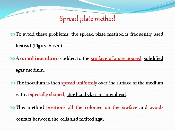 Spread plate method To avoid these problems, the spread plate method is frequently used