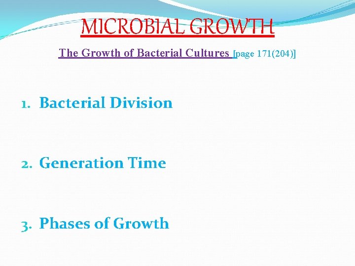 MICROBIAL GROWTH The Growth of Bacterial Cultures [page 171(204)] 1. Bacterial Division 2. Generation