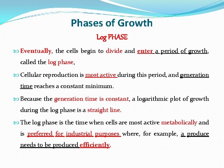 Phases of Growth Log PHASE Eventually, the cells begin to divide and enter a