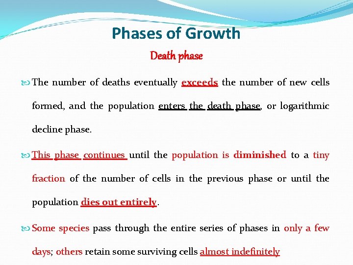 Phases of Growth Death phase The number of deaths eventually exceeds the number of