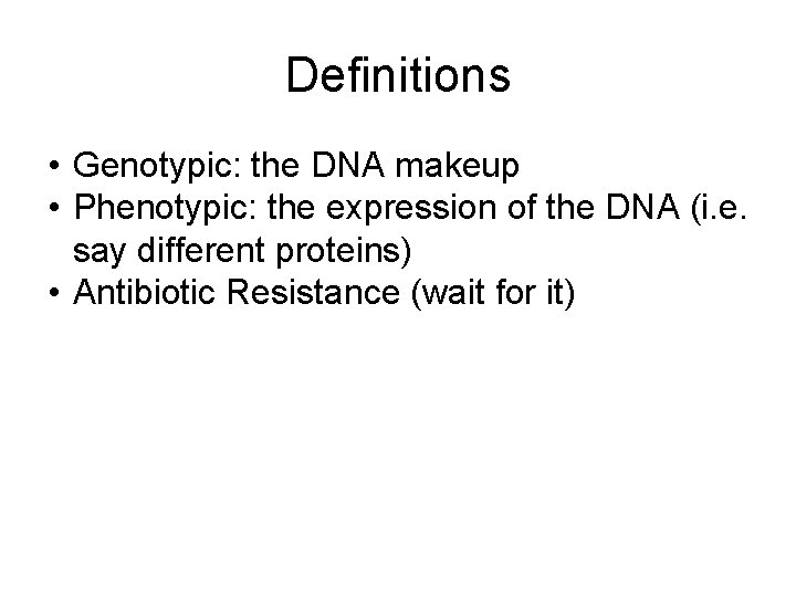 Definitions • Genotypic: the DNA makeup • Phenotypic: the expression of the DNA (i.