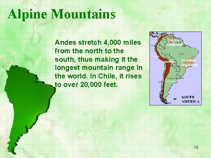 Alpine Mountains . Andes stretch 4, 000 miles from the north to the south,