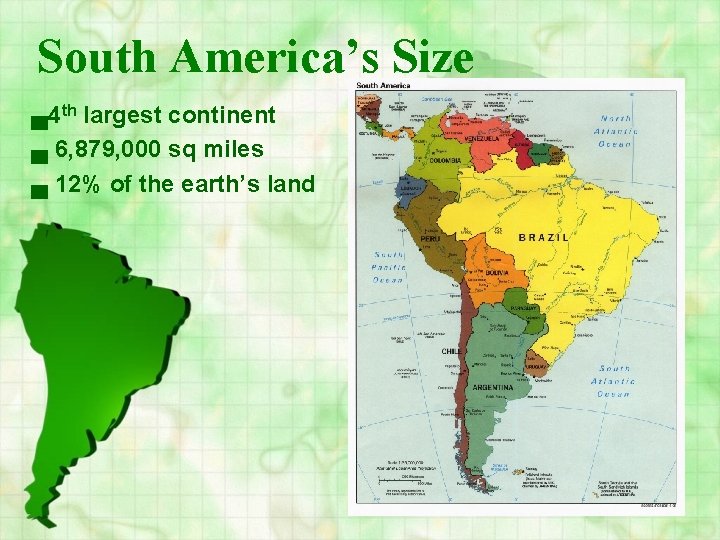 South America’s Size ▄4 th largest continent ▄ 6, 879, 000 sq miles ▄