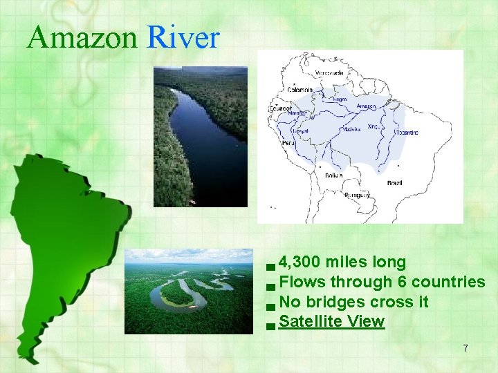 Amazon River ▄ 4, 300 miles long ▄ Flows through 6 countries ▄ No