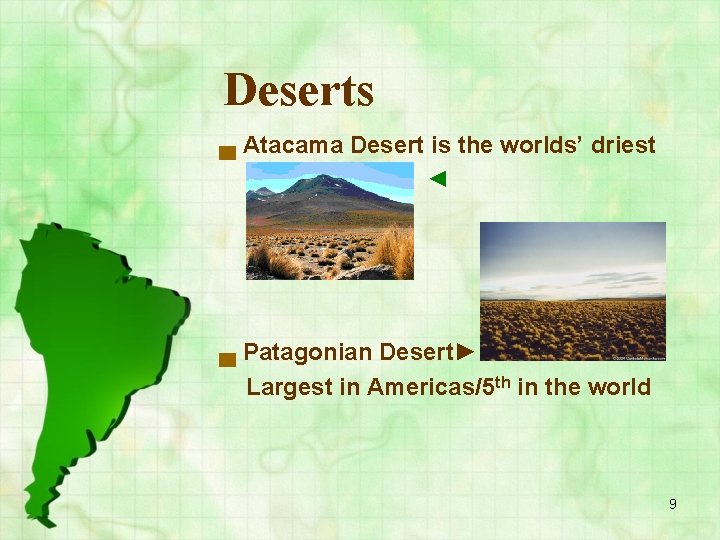 Deserts ▄ Atacama Desert is the worlds’ driest ◄ ▄ Patagonian Desert► Largest in