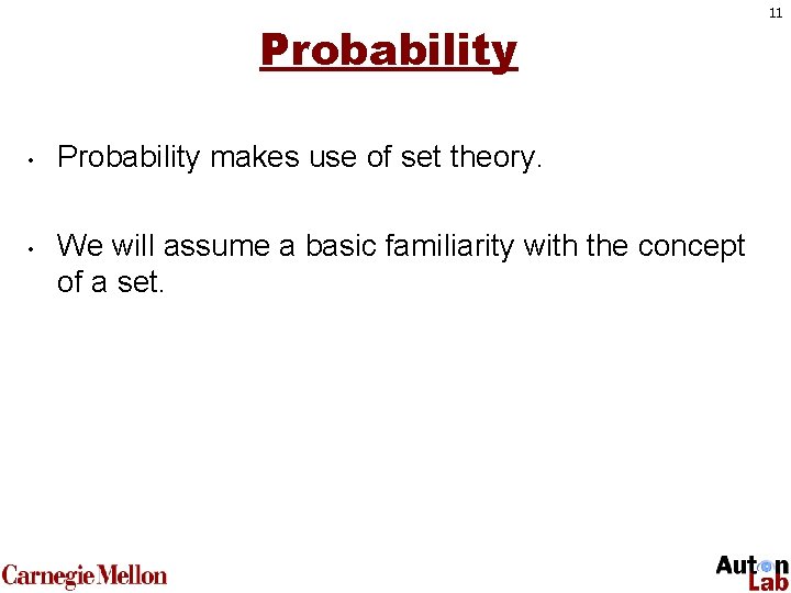 Probability • • Probability makes use of set theory. We will assume a basic