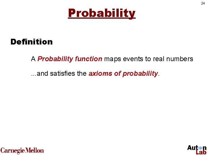 Probability Definition A Probability function maps events to real numbers. . . and satisfies