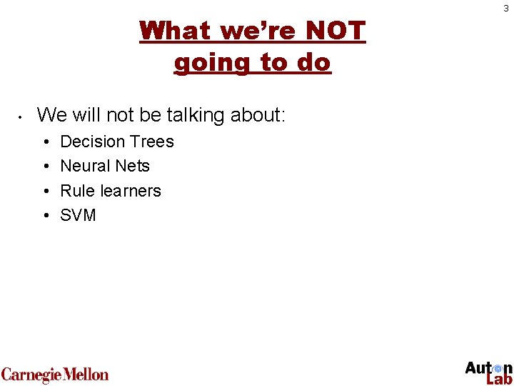 What we’re NOT going to do • We will not be talking about: •