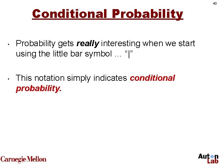 Conditional Probability • • Probability gets really interesting when we start using the little