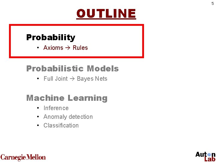 OUTLINE Probability • Axioms Rules Probabilistic Models • Full Joint Bayes Nets Machine Learning