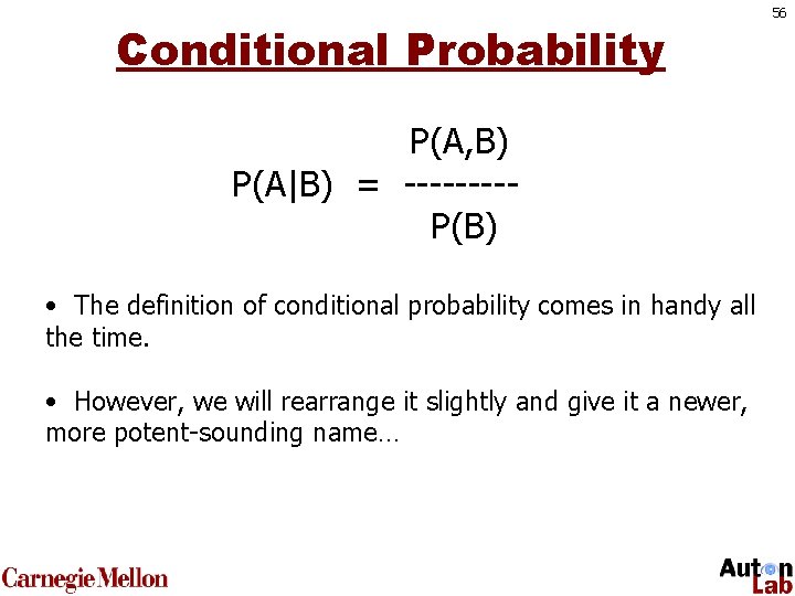 Conditional Probability P(A, B) P(A|B) = ----P(B) • The definition of conditional probability comes