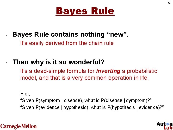 Bayes Rule • Bayes Rule contains nothing “new”. It’s easily derived from the chain