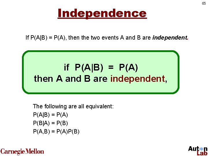 Independence If P(A|B) = P(A), then the two events A and B are independent.