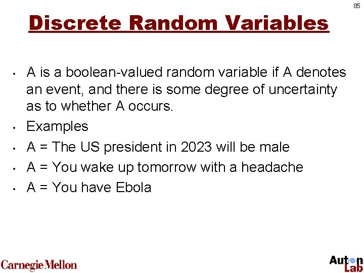 Discrete Random Variables • • • A is a boolean-valued random variable if A