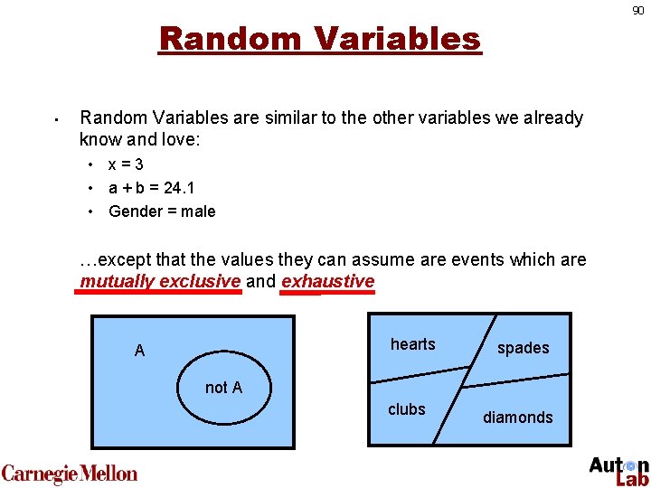 90 Random Variables • Random Variables are similar to the other variables we already