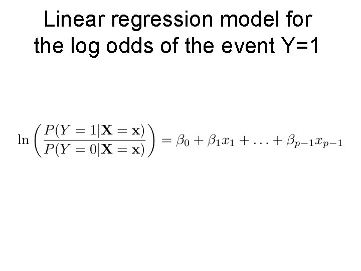 Linear regression model for the log odds of the event Y=1 