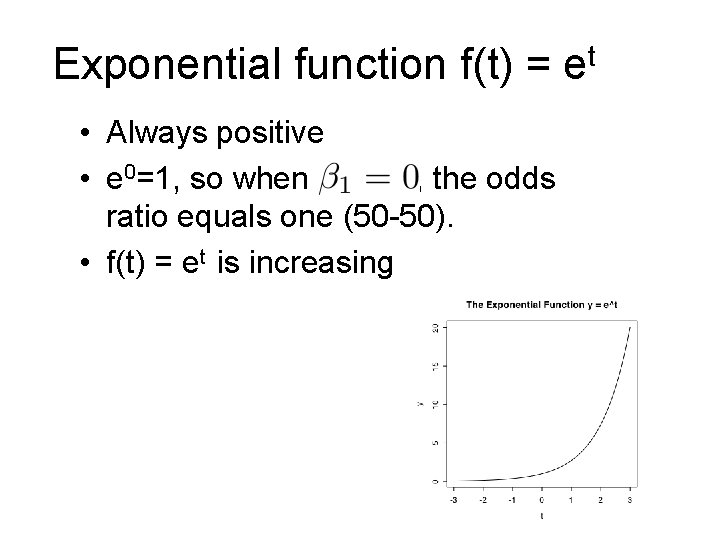 Exponential function f(t) = et • Always positive • e 0=1, so when ,